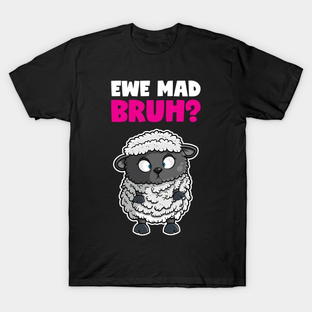 Ewe Mad Bruh? Cartoon Sheep T-Shirt by DesignINKZ